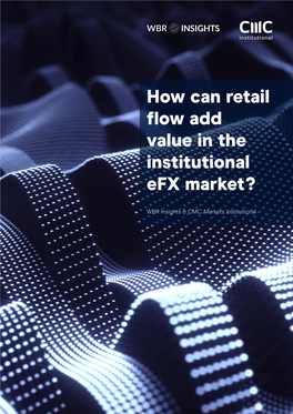 How Can Retail Flow Add Value in the Institutional Efx Market?