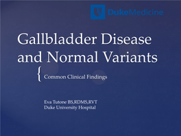 Gallbladder Disease and Normal Variants { Common Clinical Findings