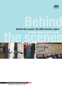Behind the Scenes: the 2004 Election Report the Scenesincluding National Election Results © Commonwealth of Australia 2005 This Work Is Copyright