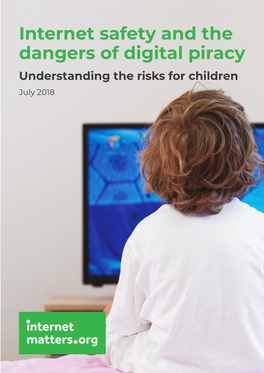 Internet Safety and the Dangers of Digital Piracy Understanding the Risks for Children July 2018 2 | Internet Safety and the Dangers of Digital Piracy