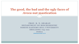 The Good, the Bad and the Ugly Faces of Areca Nut Mastication