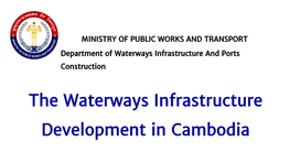 The Waterways Infrastructure Development in Cambodia Presentation Outline