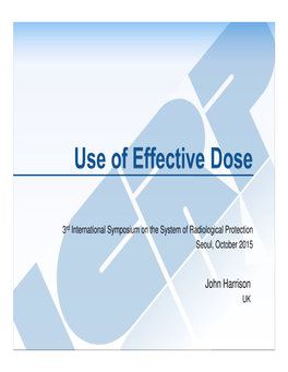 John Harrison UK Task Group 79 : Use of Effective Dose As a Risk-Related Radiological Protection Quantity