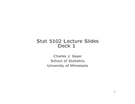 Stat 5102 Lecture Slides Deck 1