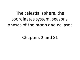 The Celestial Sphere, the Coordinates System, Seasons, Phases of the Moon and Eclipses