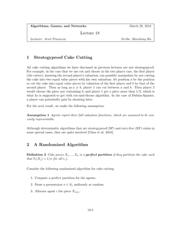 Lecture 18 1 Strategyproof Cake Cutting 2 a Randomized Algorithm