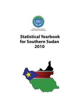 Statistical Yearbook for Southern Sudan 2010 Southern Sudan Centre for Census, Statistics and Evaluation P.O