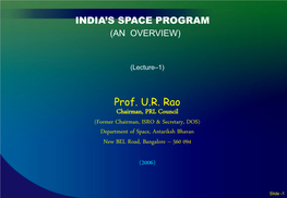 Prof. U.R. Rao Chairman, PRL Council (Former Chairman, ISRO & Secretary, DOS) Department of Space, Antariksh Bhavan New BEL Road, Bangalore – 560 094
