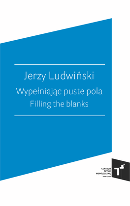 Jerzy Ludwiński Wypełniając Puste Pola Filling the Blanks