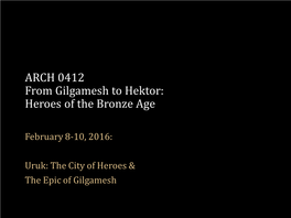 ARCH 0412 from Gilgamesh to Hektor: Heroes of the Bronze Age