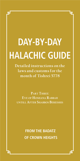 DAY-BY-DAY HALACHIC GUIDE Detailed Instructions on the Laws and Customs for the Month of Tishrei 5778