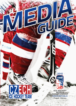 CZECH ICE HOCKEY TEAM MEDIA GUIDE 2015 IIHF ICE HOCKEY WORLD CHAMPIONSHIP PUC 15-002 Inzercia Hockey SUDY 148X210.Indd 1 25.3.2015 11:19 CZECH ICE HOCKEY FACTS