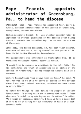 Pope Francis Appoints Administrator of Greensburg, Pa., to Head the Diocese