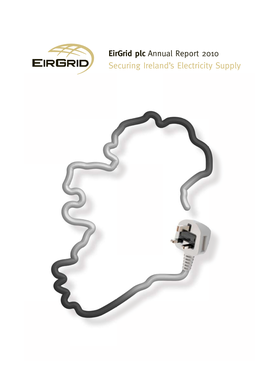 Eirgrid Plc Annual Report 2010 Securing Ireland’S Electricity Supply Eirgrid Plc Plc Eirgrid Annual Report 2010 Report Annual