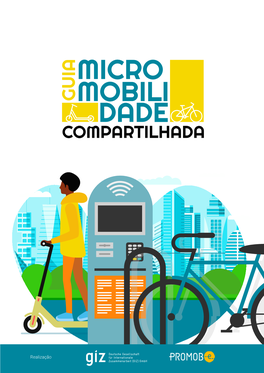 Realização GUIA PARA IMPLANTAÇÃO E APERFEIÇOAMENTO DE SISTEMAS DE COMPARTILHAMENTO PÚBLICO DE MICROMOBILIDADE NO BRASIL