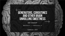 Generators, Coroutines and Other Brain Unrolling Sweetness a D I S H a V I T