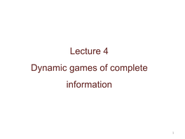 Lecture 4 Dynamic Games of Complete and Perfect Information