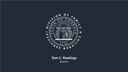 Tom C. Rawlings Director Division of Family & Children Services Governor Kemp’S Foster Care and Adoption Reform Proposals