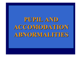 Pupil and Accomodation Abnormalities