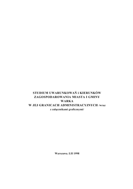 STUDIUM UWARUNKOWAŃ I KIERUNKÓW ZAGOSPODAROWANIA MIASTA I GMINY WARKA W JEJ GRANICACH ADMINISTRACYJNYCH /Wraz Z Załącznikami Graficznymi