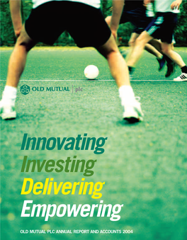 OLD MUTUAL PLC ANNUAL REPORT and ACCOUNTS 2004 We Are an International Financial Services Group, Whose Activities Are Focused on Asset Gathering and Asset Management