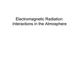 Electromagnetic Radiation: Interactions in the Atmosphere Outline for 4/7/2003
