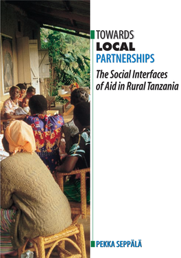 TOWARDSTOWARDS LOCALLOCAL PARTNERSHIPSPARTNERSHIPS the Social Interfaces of Aid in Rural Tanzania