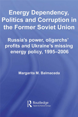 Energy Dependency, Politics and Corruption in the Former Soviet Union: Russia's Power, Oligarchs' Profits and Ukraine
