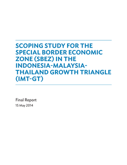 Scoping Study for the Special Border Economic Zone (Sbez) in the Indonesia-Malaysia- Thailand Growth Triangle (Imt-Gt)