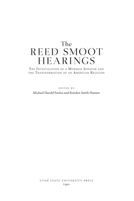 REED SMOOT HEARINGS the Investigation of a Mormon Senator and the Transformation of an American Religion