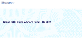 Krane-UBS China a Share Fund – Q2 2021 Overview