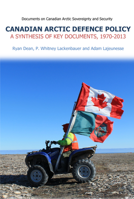 Canadian Arctic Defence Policy a Synthesis of Key Documents, 1970-2013