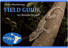 Gecko Monitoring FIELD GUIDE for Motuihe Island Copyright © 2017 Motuihe Island Restoration Trust April 2017