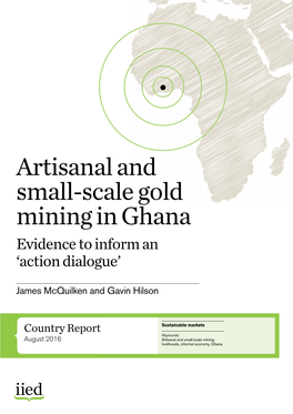 Artisanal and Small-Scale Gold Mining in Ghana Evidence to Inform an ‘Action Dialogue’