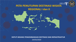 PETA PENUTUPAN DESTINASI WISATA REGIONAL I Dan II