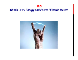 16.3 Ohm's Law / Energy and Power / Electric Meters
