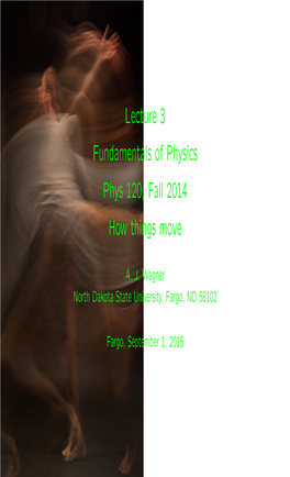 Lecture 3 Fundamentals of Physics Phys 120, Fall 2014 How Things Move