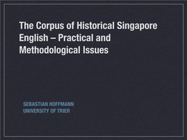 The Corpus of Historical Singapore English – Practical and Methodological Issues