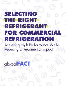 SELECTING the RIGHT REFRIGERANT for COMMERCIAL REFRIGERATION Achieving High Performance While Reducing Environmental Impact TABLE of CONTENTS
