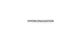 HYPERCONJUGATION in Conjugation, We Have Studied That the Electrons Move from One P Orbital to Other Which Are Aligned in Parallel Planes