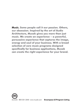 Music. Some People Call It Our Passion. Others, Our Obsession. Inspired by the Art of Audio Architecture, Muzak Gives You More Than Just Music