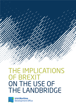 THE IMPLICATIONS of BREXIT on the USE of the LANDBRIDGE the Irish Maritime Development Office