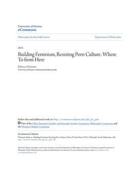 Building Feminism, Resisting Porn Culture: Where to from Here Rebecca Whisnant University of Dayton, Rwhisnant1@Udayton.Edu