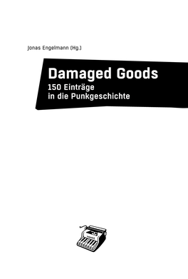 Damaged Goods 150 Einträge in Die Punkgeschichte Zum Verlag Ohne Punk Und Die DIY-Kultur Gäbe Es Heute Keinen Ventil Verlag