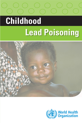 Childhood Lead Poisoning Childhood Lead Poisoning WHO Library Cataloguing-In-Publication Data Childhood Lead Poisoning