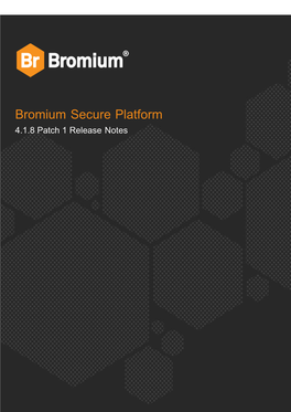 Bromium Secure Platform 4.1.8 Patch 1 Release Notes Contents