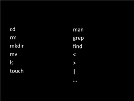 Cd Rm Mkdir Mv Ls Touch Man Grep Find < >