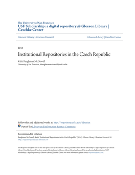 Institutional Repositories in the Czech Republic Kelci Baughman Mcdowell University of San Francisco, Kbaughmanmcdowell@Usfca.Edu