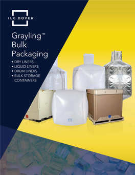 Grayling™ Bulk Packaging • DRY LINERS • LIQUID LINERS • DRUM LINERS • BULK STORAGE CONTAINERS INDUSTRIES and APPLICATIONS