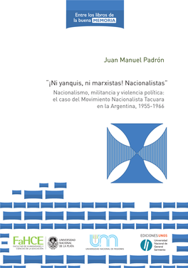 ¡Ni Yanquis, Ni Marxistas! Nacionalistas” Nacionalismo, Militancia Y Violencia Política: El Caso Del Movimiento Nacionalista Tacuara En La Argentina, 1955-1966